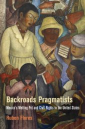 book Backroads Pragmatists: Mexico’s Melting Pot and Civil Rights in the United States