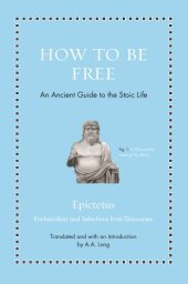 book How to Be Free: An Ancient Guide to the Stoic Life