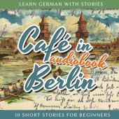 book Learn German with Stories: Café in Berlin - 10 Short Stories for Beginners