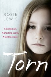 book Torn: A terrified girl. A shocking secret. A terrible choice.