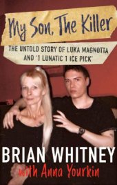 book My Son, The Killer: The Untold Story of Luka Magnotta and "1 Lunatic 1 Ice Pick"