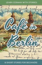 book Learn German with Stories: Café in Berlin - 10 Short Stories for Beginners