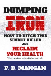 book Dumping Iron: How to Ditch This Secret Killer and Reclaim Your Health