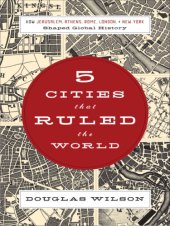 book Five Cities that Ruled the World: How Jerusalem, Athens, Rome, London, and New York Shaped Global History