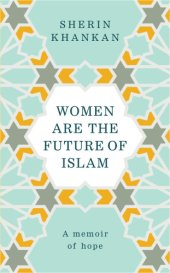 book Women are the Future of Islam: A Memoir of Hope