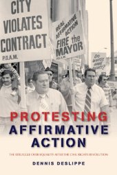 book Protesting Affirmative Action: The Struggle over Equality after the Civil Rights Revolution