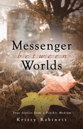 book Messenger Between Worlds: True Stories from a Psychic Medium