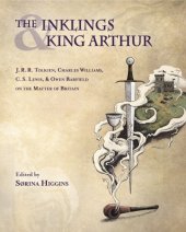 book The Inklings and King Arthur: J. R. R. Tolkien, Charles Williams, C. S. Lewis, and Owen Barfield on the Matter of Britain