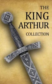 book King Arthur Collection (Including Le Morte d’Arthur, Idylls of the King, King Arthur and His Knights, Sir Gawain and the Green Knight, and A Connecticut Yankee in King Arthur’s Court)