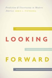 book Looking forward : prediction and uncertainty in modern America