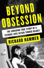 book Beyond Obsession: The Shocking True Story of a Teenage Love Affair Turned Deadly