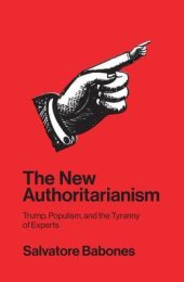 book The New Authoritarianism: Trump, Populism, and the Tyranny of Experts