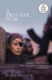 book A Private War: Marie Colvin and Other Tales of Heroes, Scoundrels, and Renegades