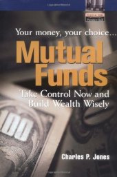 book Mutual Funds: Your Money, Your Choice ... Take Control Now and Build Wealth Wisely