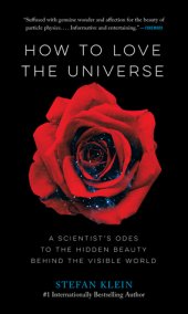 book How to Love the Universe: A Scientist’s Odes to the Hidden Beauty Behind the Visible World