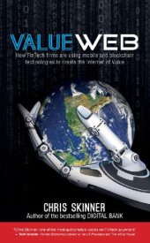 book ValueWeb: How fintech firms are using bitcoin blockchain and mobile technologies to create the Internet