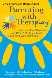 book Parenting with Theraplay®: Understanding Attachment and How to Nurture a Closer Relationship with Your Child