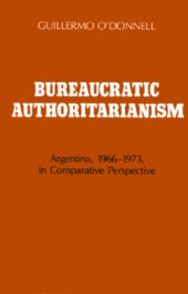 book Bureaucratic Authoritarianism: Argentina, 1966–1973, in Comparative Perspective