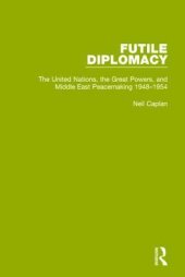 book Futile Diplomacy, Volume 3: The United Nations, the Great Powers and Middle East Peacemaking, 1948-1954