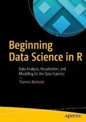 book Beginning Data Science in R: Data Analysis, Visualization, and Modelling for the Data Scientist