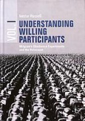 book Understanding Willing Participants: Milgram’s Obedience Experiments and the Holocaust. Volume 1