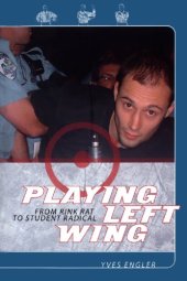 book Playing Left Wing: From Rink Rat to Student Radical