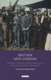 book Britain and Jordan: Imperial Strategy, King Abdullah I and the Zionist Movement