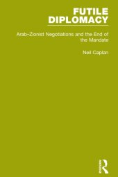 book Futile Diplomacy, Volume 2: Arab-Zionist Negotiations and the End of the Mandate