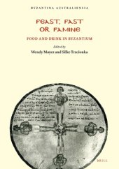 book Feast, Fast or Famine: Food and Drink in Byzantium