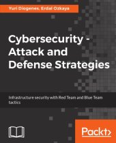 book Cybersecurity – Attack and Defense Strategies: Infrastructure security with Red Team and Blue Team tactics