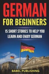 book German for Beginners: 15 Short Stories to Help You Learn and Enjoy German (with Quizzes and Reading Comprehension Exercises)