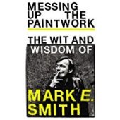 book Messing up the Paintwork: The Wit & Wisdom of Mark E Smith