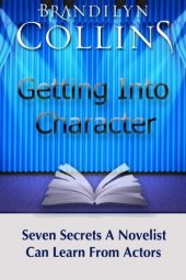 book Getting Into Character: Seven Secrets a Novelist Can Learn from Actors