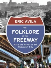 book Folklore of the Freeway: Race and Revolt in the Modernist City