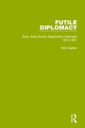 book Futile Diplomacy, Volume 1: Early Arab-Zionist Negotiation Attempts, 1913-1931