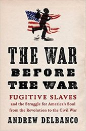 book The War Before the War: Fugitive Slaves and the Struggle for America’s Soul from the Revolution to the Civil War