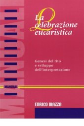 book La celebrazione Eucaristica : genesi del rito e sviluppo dell’interpretazione