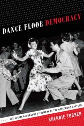 book Dance Floor Democracy: The Social Geography of Memory at the Hollywood Canteen