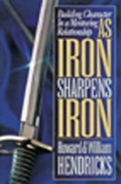 book As Iron Sharpens Iron: Building Character in a Mentoring Relationship