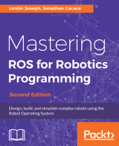 book Mastering ROS for Robotics Programming - Second Edition: Design, build, and simulate complex robots using the Robot Operating System