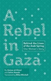 book A Rebel in Gaza: Behind the Lines of the Arab Spring, One Woman’s Story