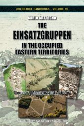 book The Einsatzgruppen in the Occupied Eastern Territories: Genesis, Missions and Actions