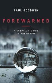 book Forewarned: A Sceptic’s Guide to Prediction