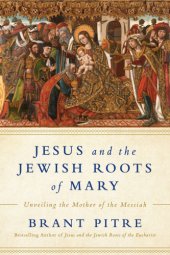 book Jesus and the Jewish Roots of Mary: Unveiling the Mother of the Messiah