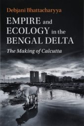 book Empire and Ecology in the Bengal Delta: The Making of Calcutta