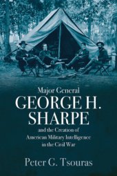 book Major General George H. Sharpe and the Creation of American Military Intelligence in the Civil War