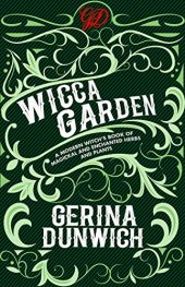 book The Wicca Garden: A Modern Witch’s Book of Magickal and Enchanted Herbs and Plants