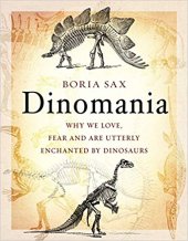 book Dinomania: Why We Love, Fear and Are Utterly Enchanted by Dinosaurs