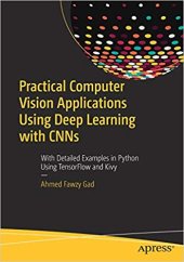 book Practical Computer Vision Applications Using Deep Learning with CNNs: With Detailed Examples in Python Using TensorFlow and Kivy