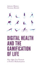 book Digital Health and the Gamification of Life : How Apps Can Promote a Positive Medicalization